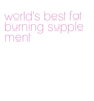 world's best fat burning supplement