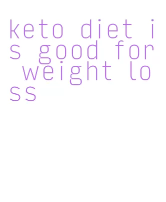 keto diet is good for weight loss