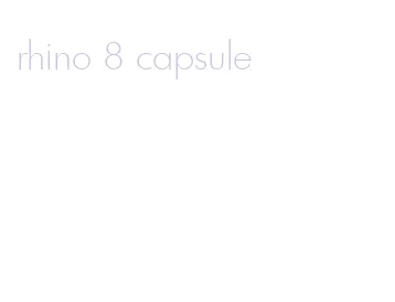 rhino 8 capsule