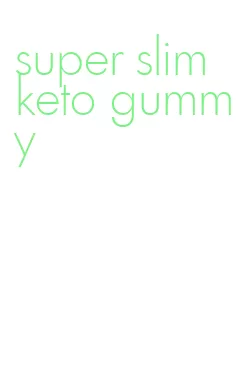 super slim keto gummy