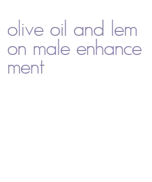 olive oil and lemon male enhancement