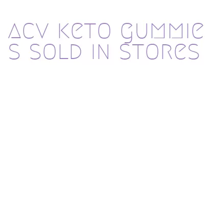 acv keto gummies sold in stores