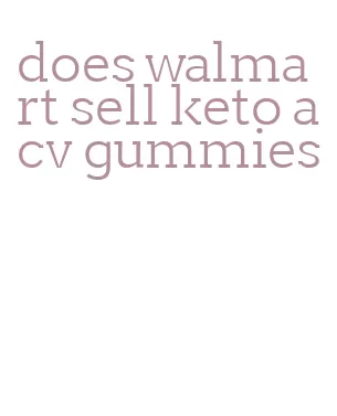 does walmart sell keto acv gummies