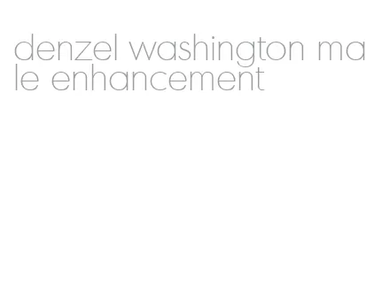 denzel washington male enhancement