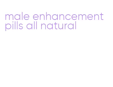 male enhancement pills all natural