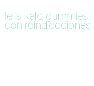 let's keto gummies contraindicaciones