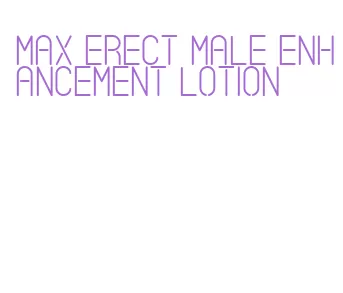 max erect male enhancement lotion