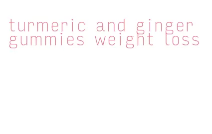turmeric and ginger gummies weight loss