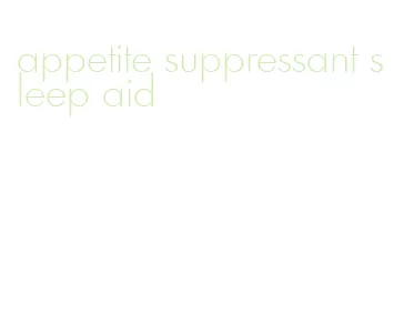appetite suppressant sleep aid