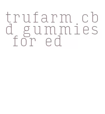 trufarm cbd gummies for ed