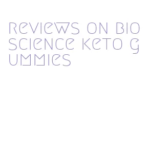 reviews on bioscience keto gummies