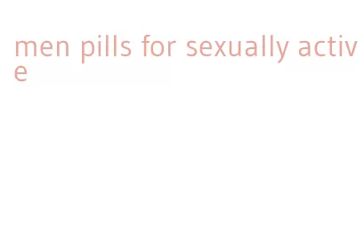 men pills for sexually active