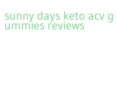 sunny days keto acv gummies reviews