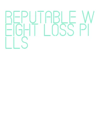 reputable weight loss pills