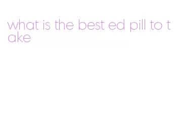 what is the best ed pill to take