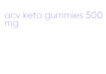 acv keto gummies 500mg