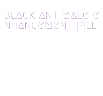 black ant male enhancement pill