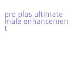 pro plus ultimate male enhancement