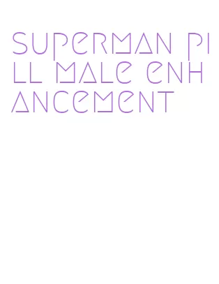 superman pill male enhancement