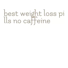 best weight loss pills no caffeine