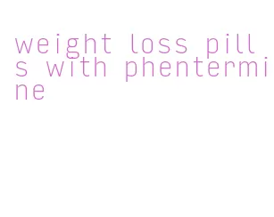 weight loss pills with phentermine