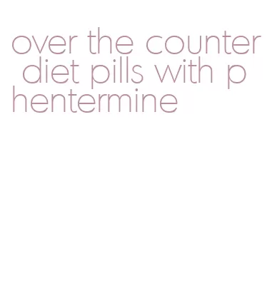 over the counter diet pills with phentermine