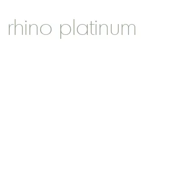 rhino platinum