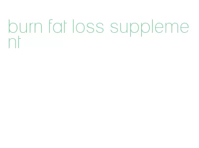 burn fat loss supplement