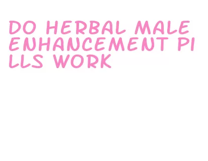 do herbal male enhancement pills work