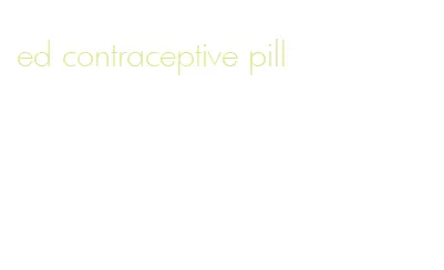 ed contraceptive pill