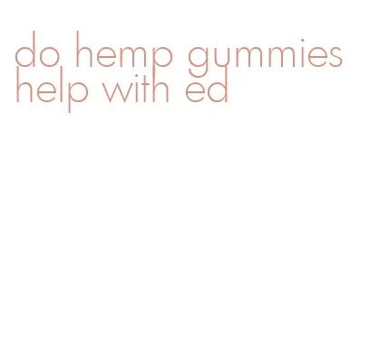 do hemp gummies help with ed