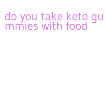 do you take keto gummies with food