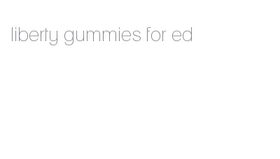 liberty gummies for ed