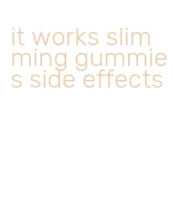 it works slimming gummies side effects