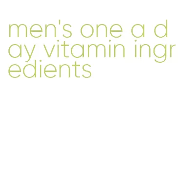 men's one a day vitamin ingredients