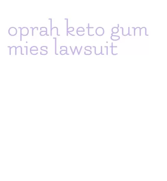 oprah keto gummies lawsuit