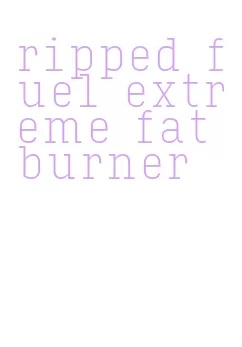 ripped fuel extreme fat burner