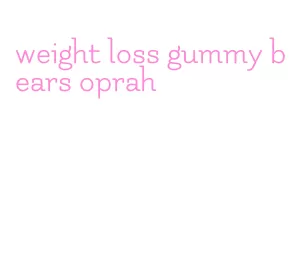 weight loss gummy bears oprah