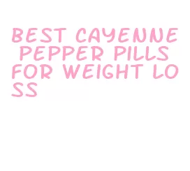 best cayenne pepper pills for weight loss