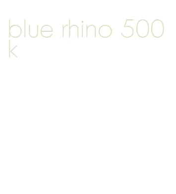 blue rhino 500k