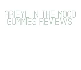 arieyl in the mood gummies reviews