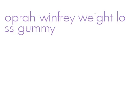 oprah winfrey weight loss gummy