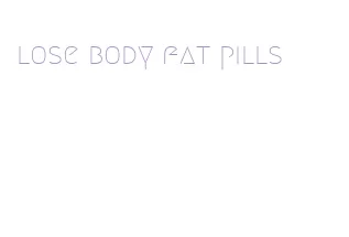 lose body fat pills