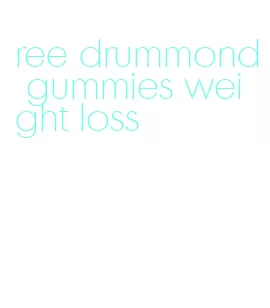 ree drummond gummies weight loss