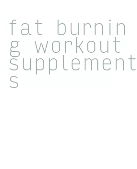 fat burning workout supplements