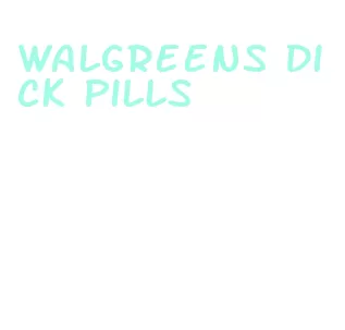 walgreens dick pills