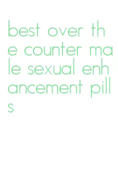 best over the counter male sexual enhancement pills