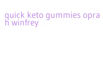 quick keto gummies oprah winfrey