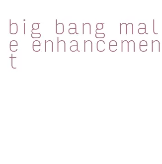 big bang male enhancement