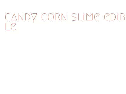 candy corn slime edible